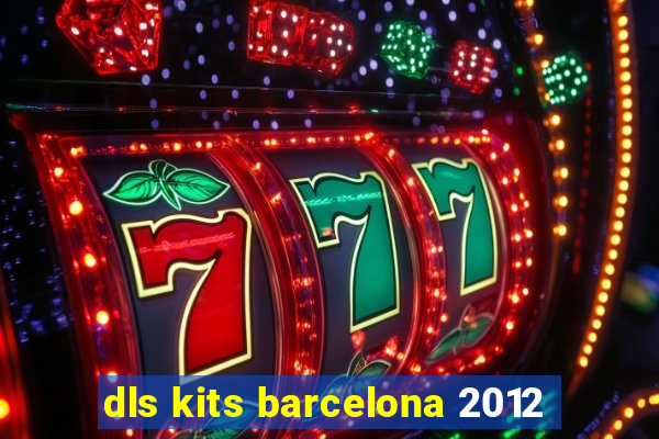 dls kits barcelona 2012